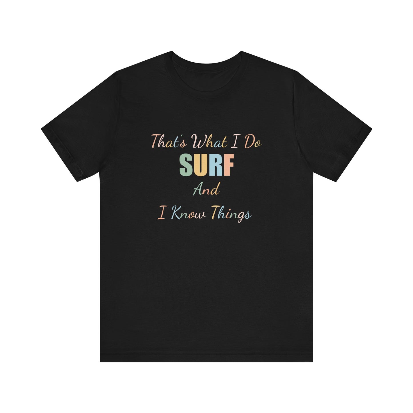 THAT'S WHAT I DO SURF AND I KNOW THINGS