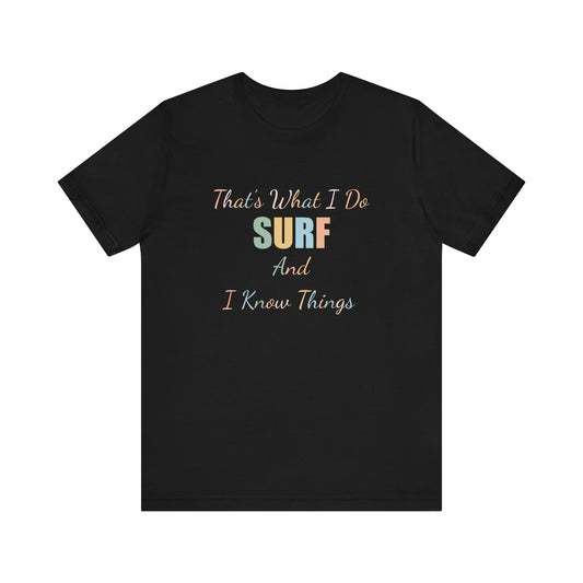 THAT'S WHAT I DO SURF AND I KNOW THINGS