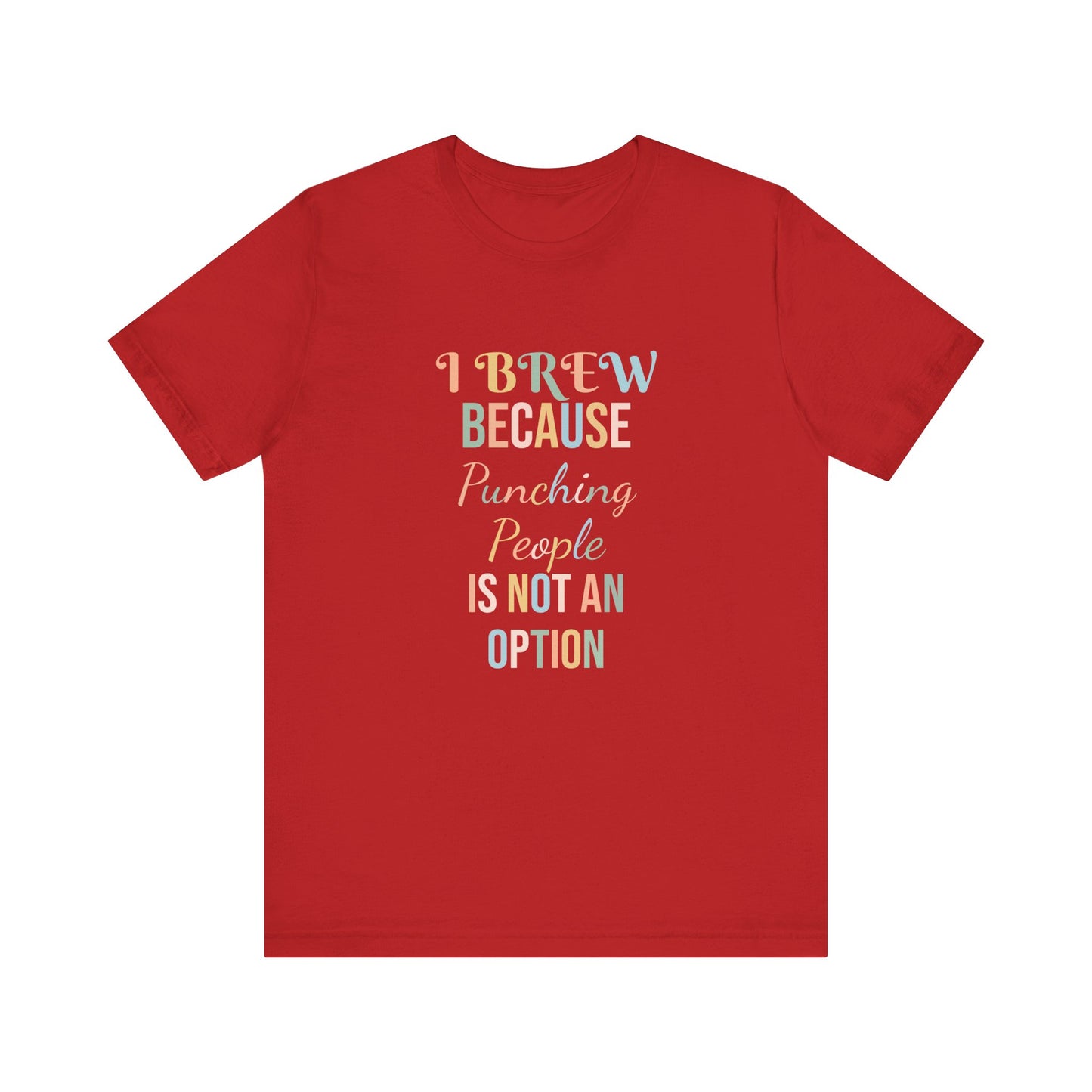 I BREW BECAUSE PUNCHING PEOPLE IS NOT AN OPTION