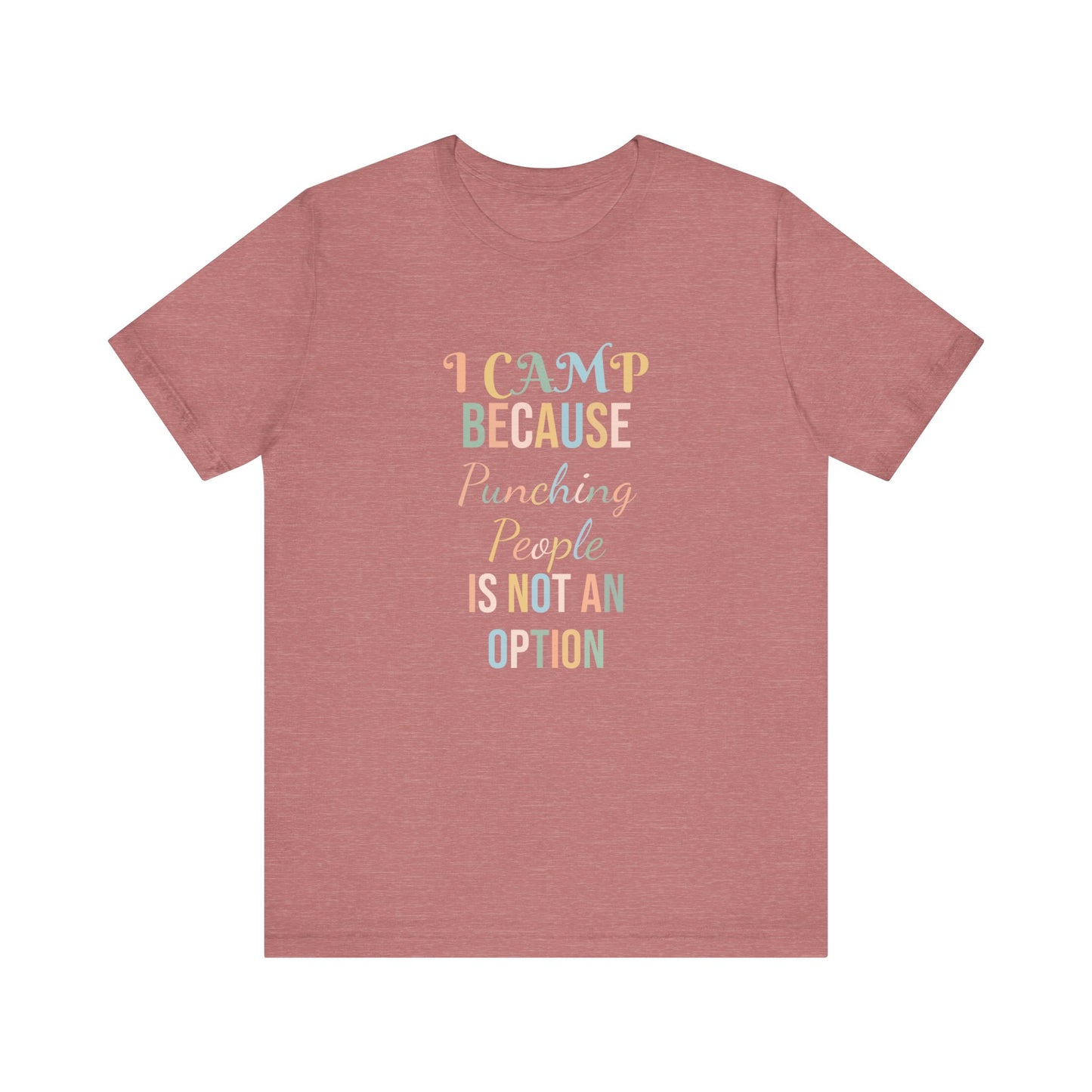 I CAMP BECAUSE PUNCHING PEOPLE IS NOT AN OPTION