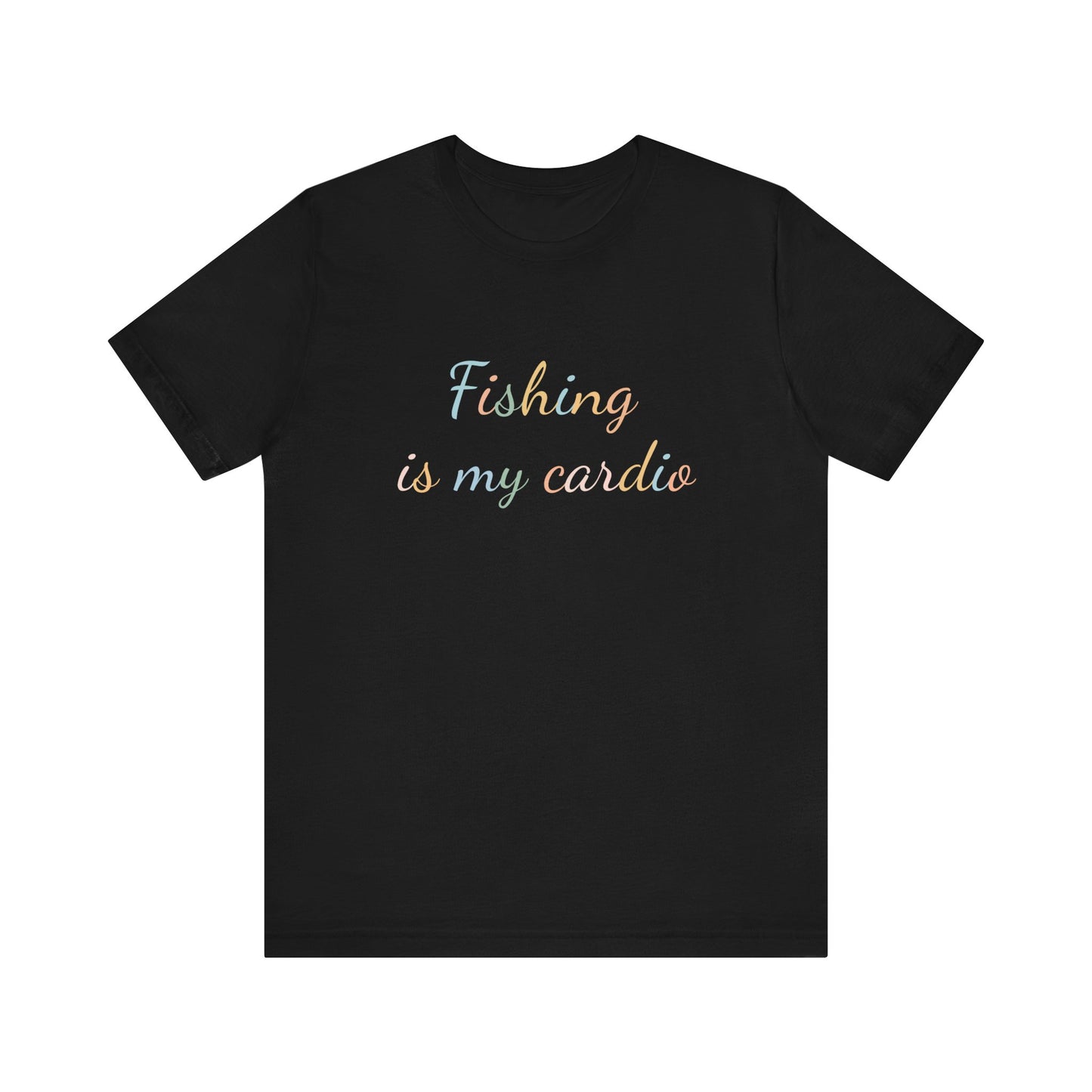 FISHING  IS MY CARDIO