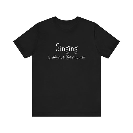 SINGING IS ALWAYS THE ANSWER
