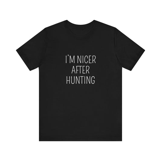 I'M NICER AFTER HUNTING