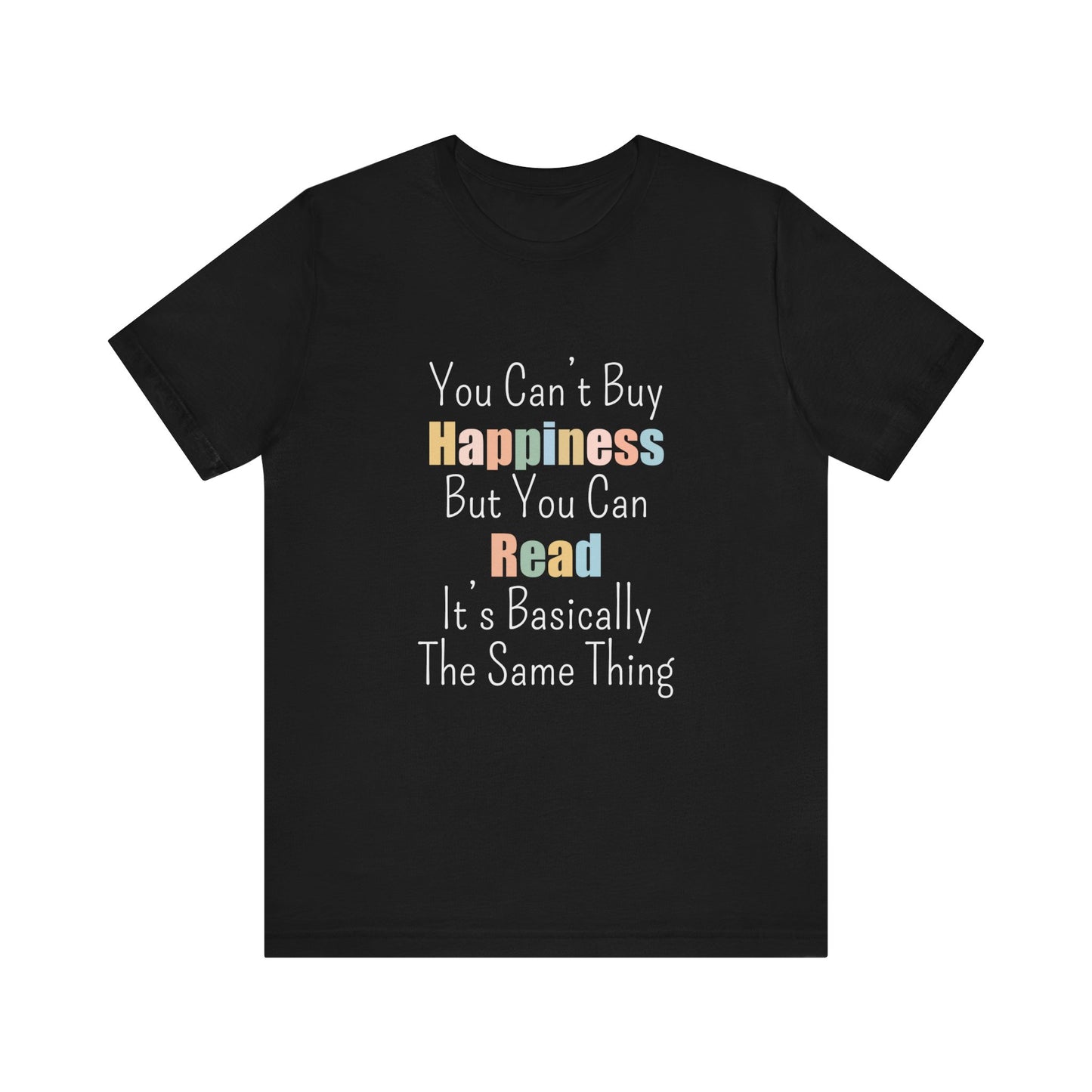 YOU CAN'T BUY HAPPINESS BUT YOU CAN READ IT'S BASICALLY THE SAME THING