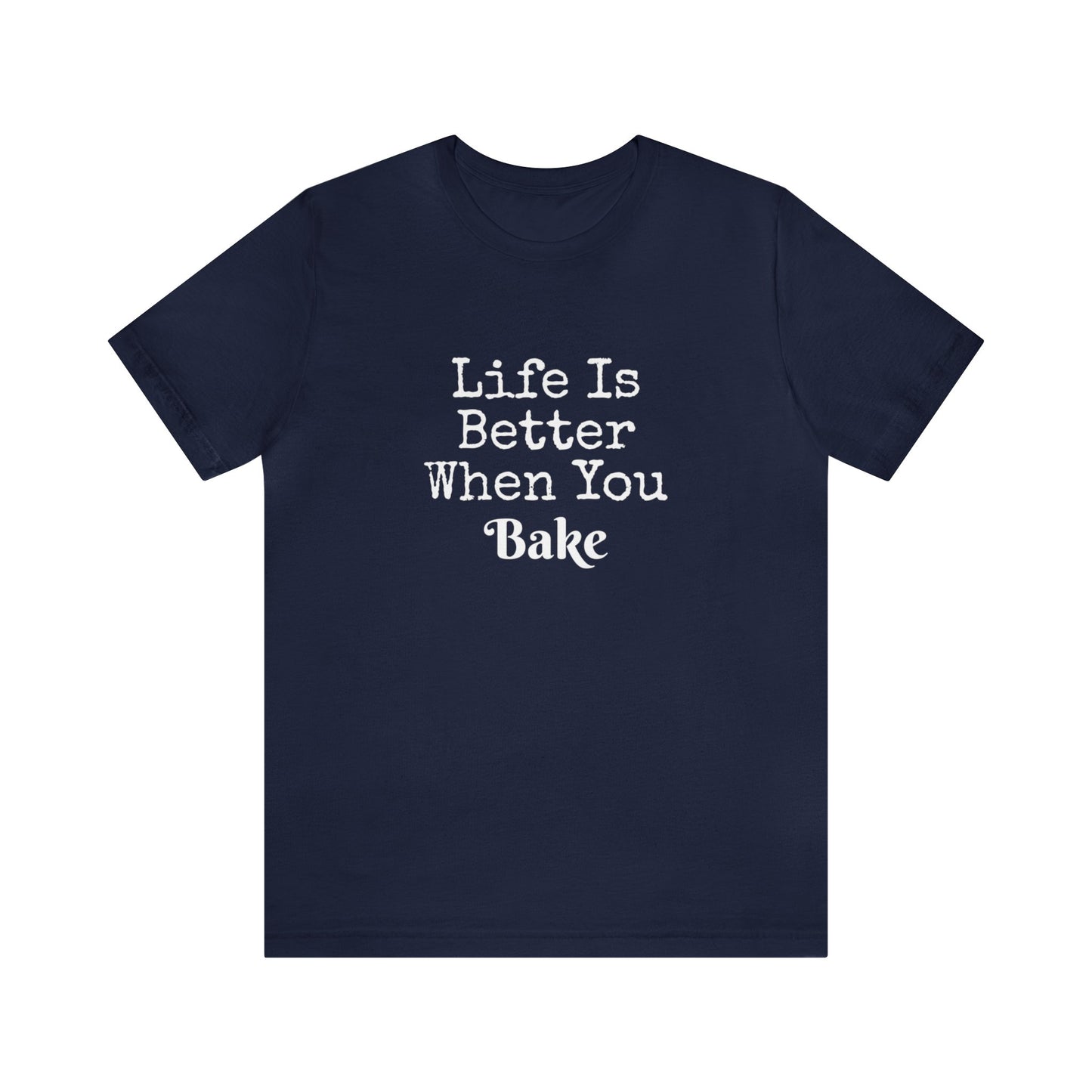LIFE IS BETTER WHEN YOU BAKE
