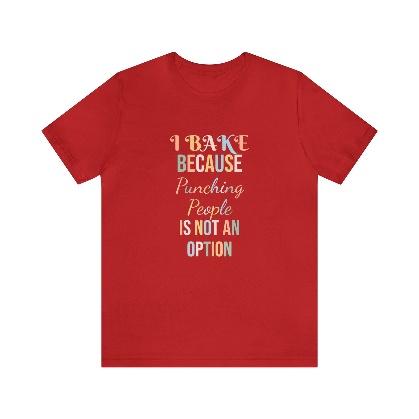 I BAKE BECAUSE PUNCHING PEOPLE IS NOT AN OPTION