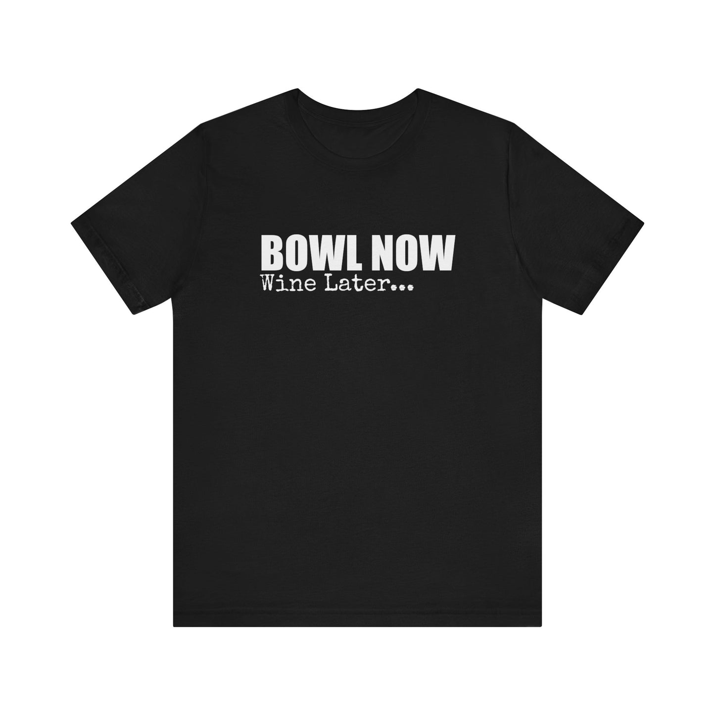 BOWL NOW WINE LATER