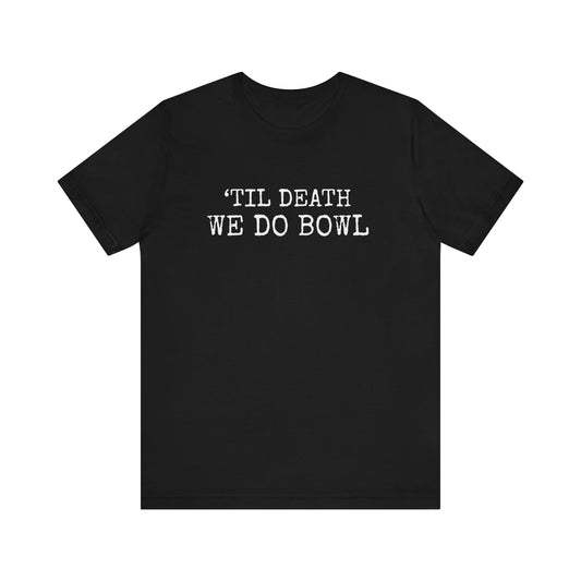 'TILL DEATH WE DO BOWL