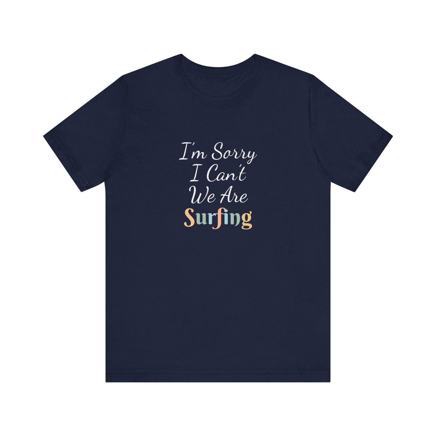 I'M SORRY I CAN'T WE ARE SURFING