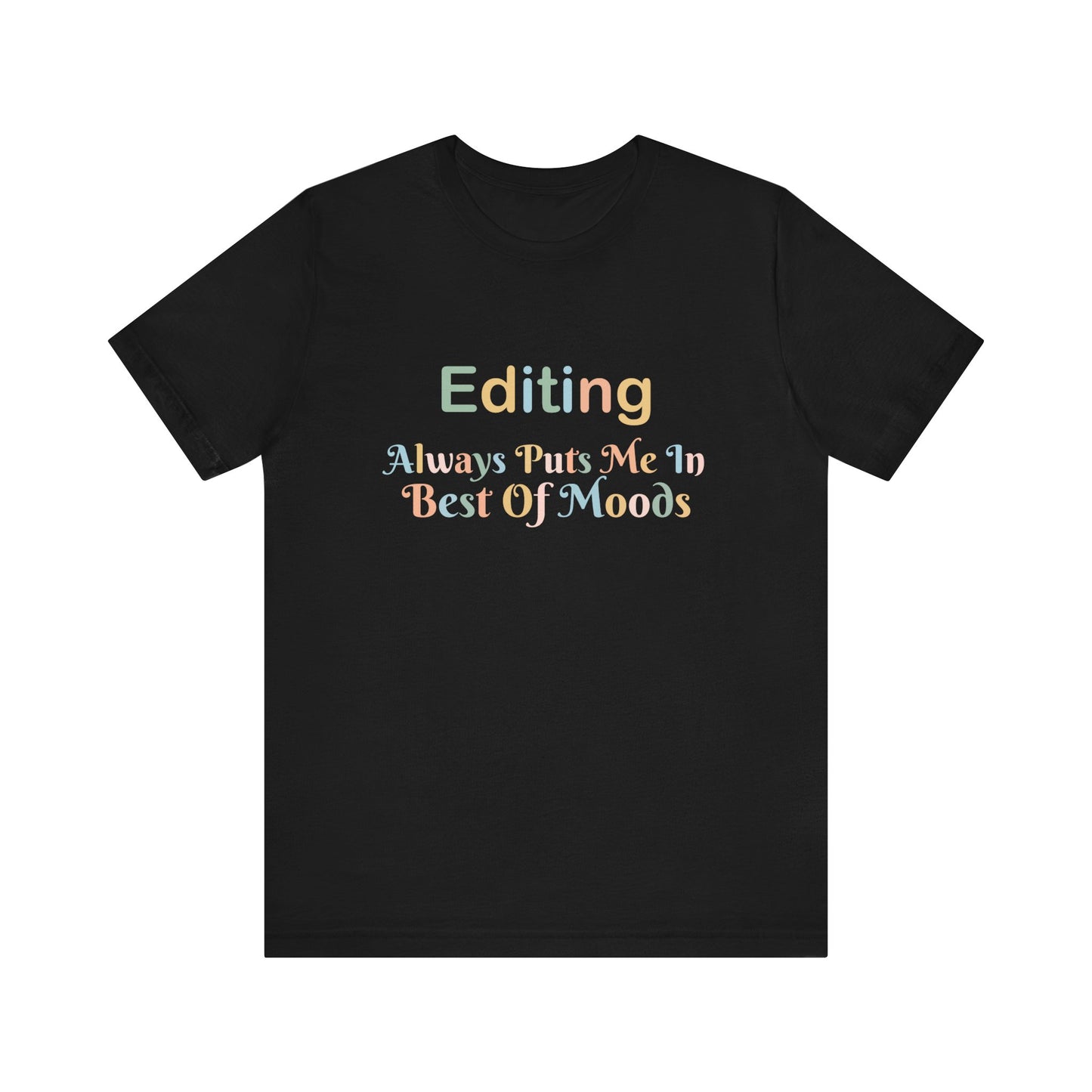 EDITING ALWAYS PUTS ME IN THE BEST OF MOODS