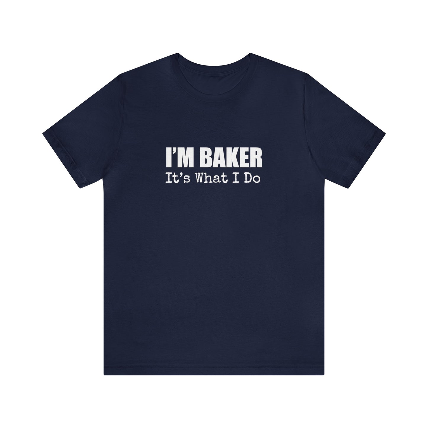 I'M BAKER IT'S WHAT I DO