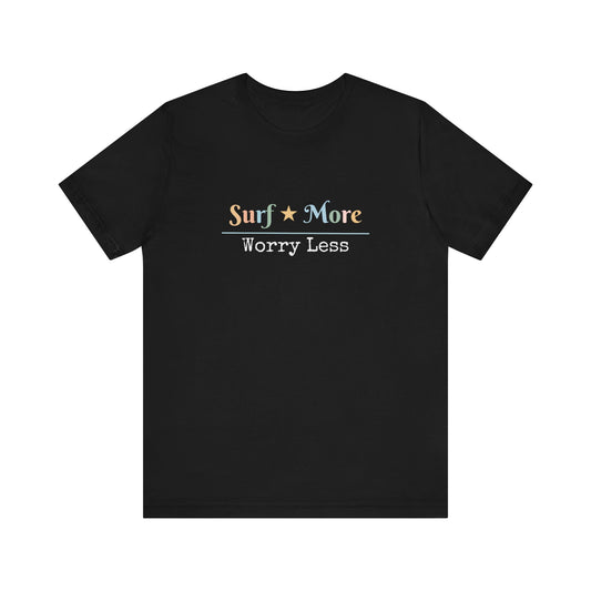 SURF MORE WORRY LESS