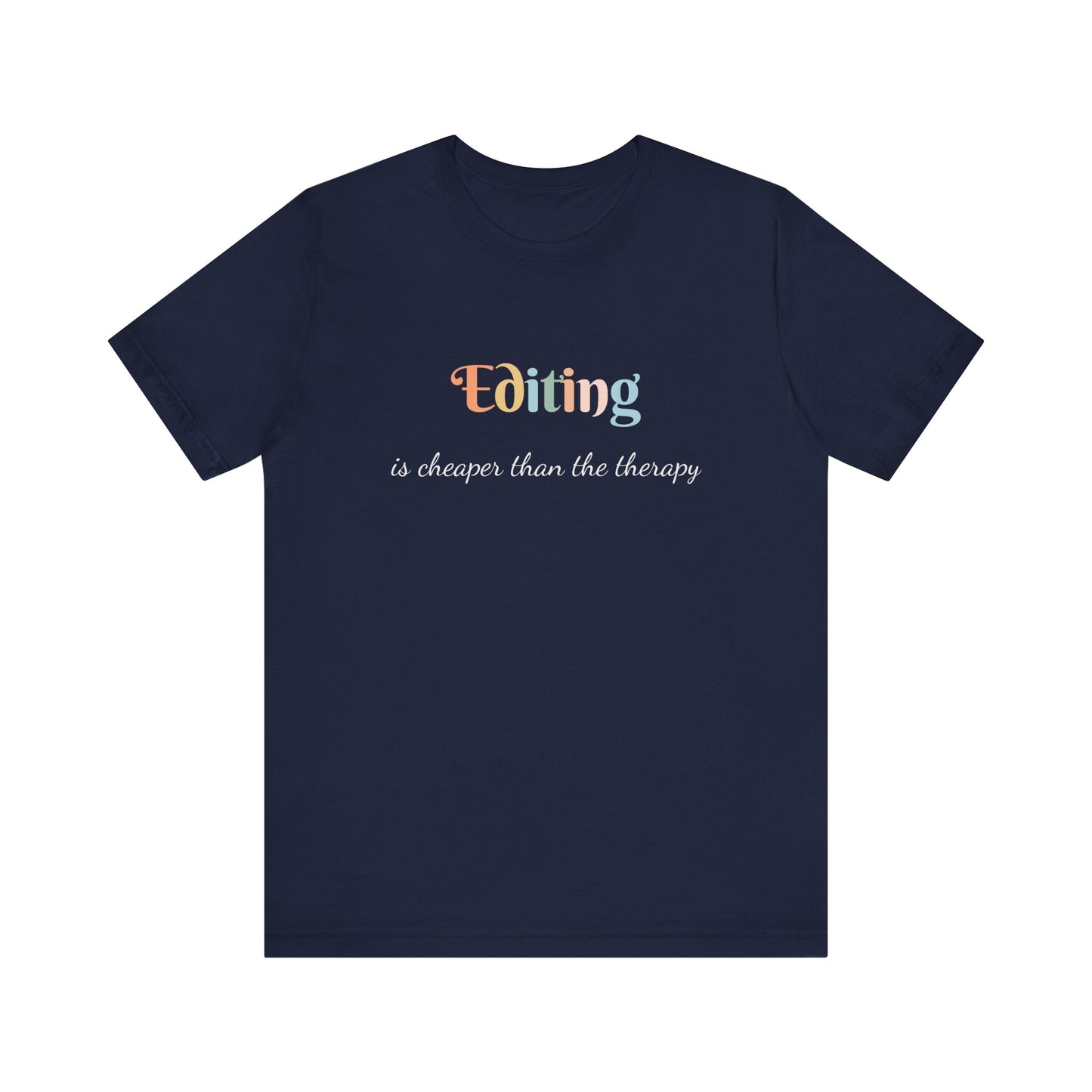EDITING IS CHEAPER THAN THE THERAPY