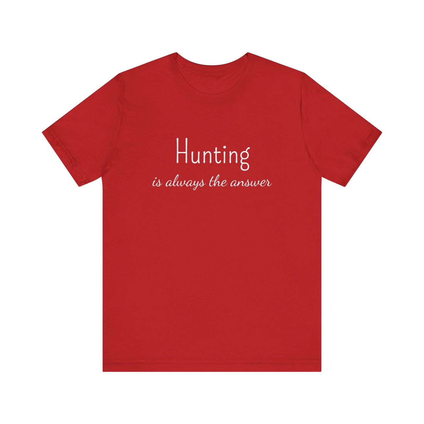 HUNTING IS ALWAYS THE ANSWER