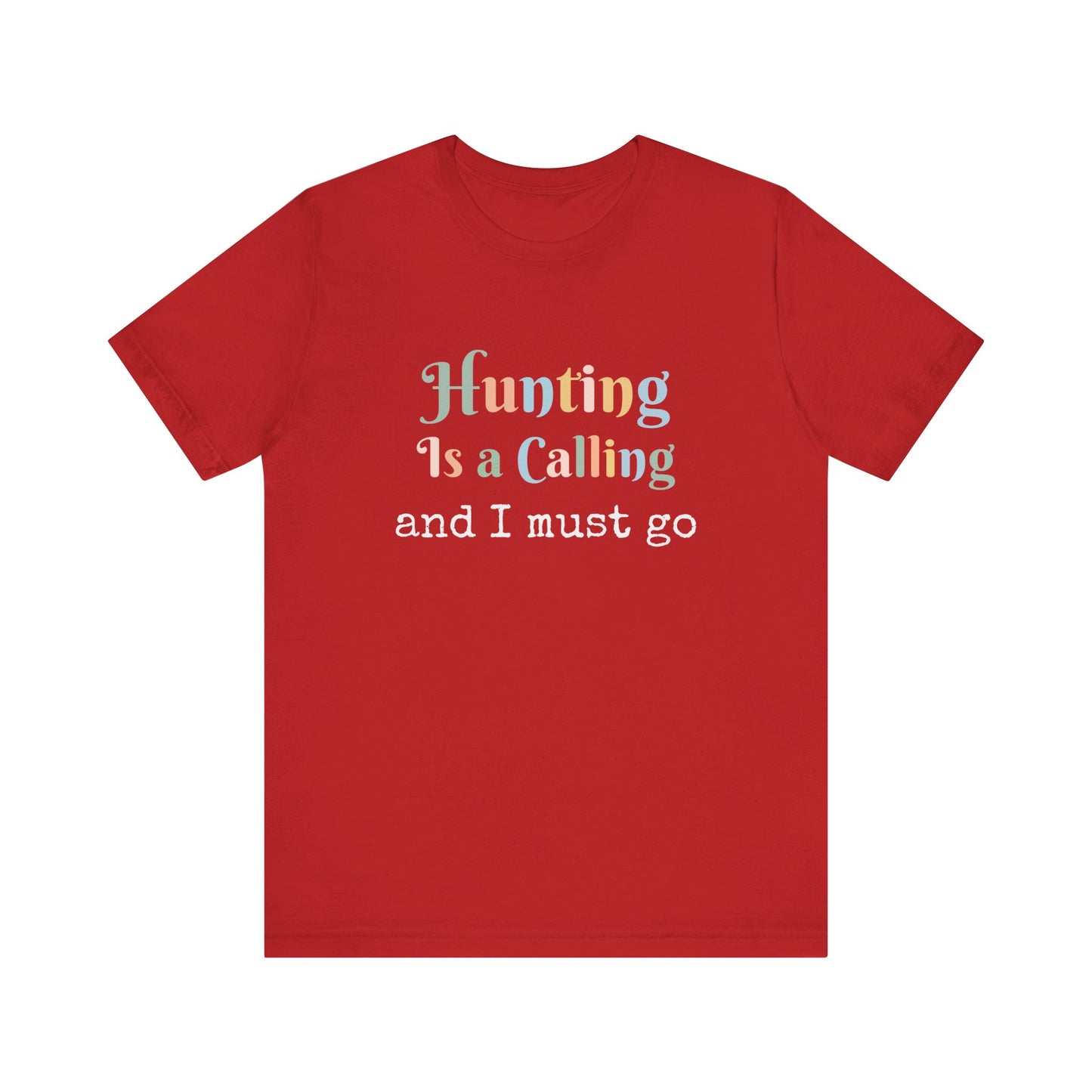 HUNTING IS A CALLING AND I MUST GO