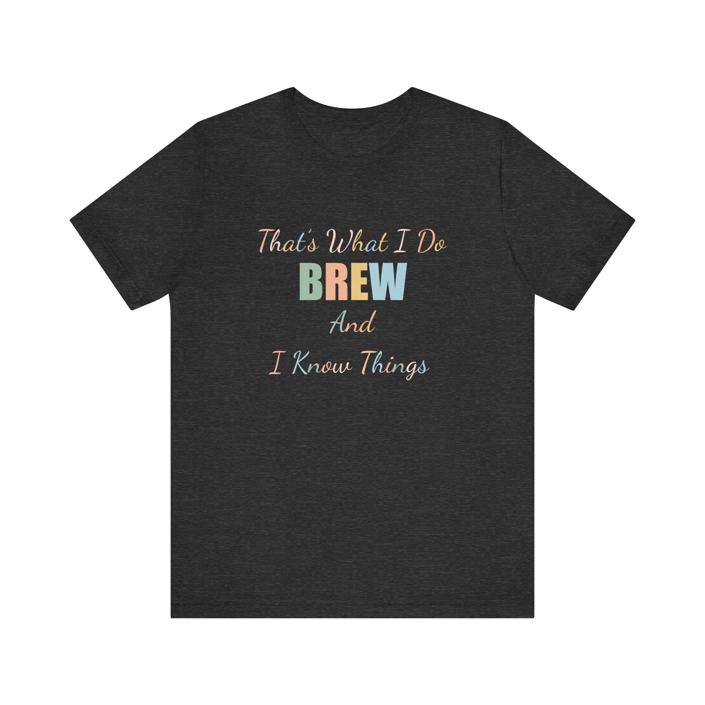 THAT'S WHAT I DO BREW AND I KNOW THINGS