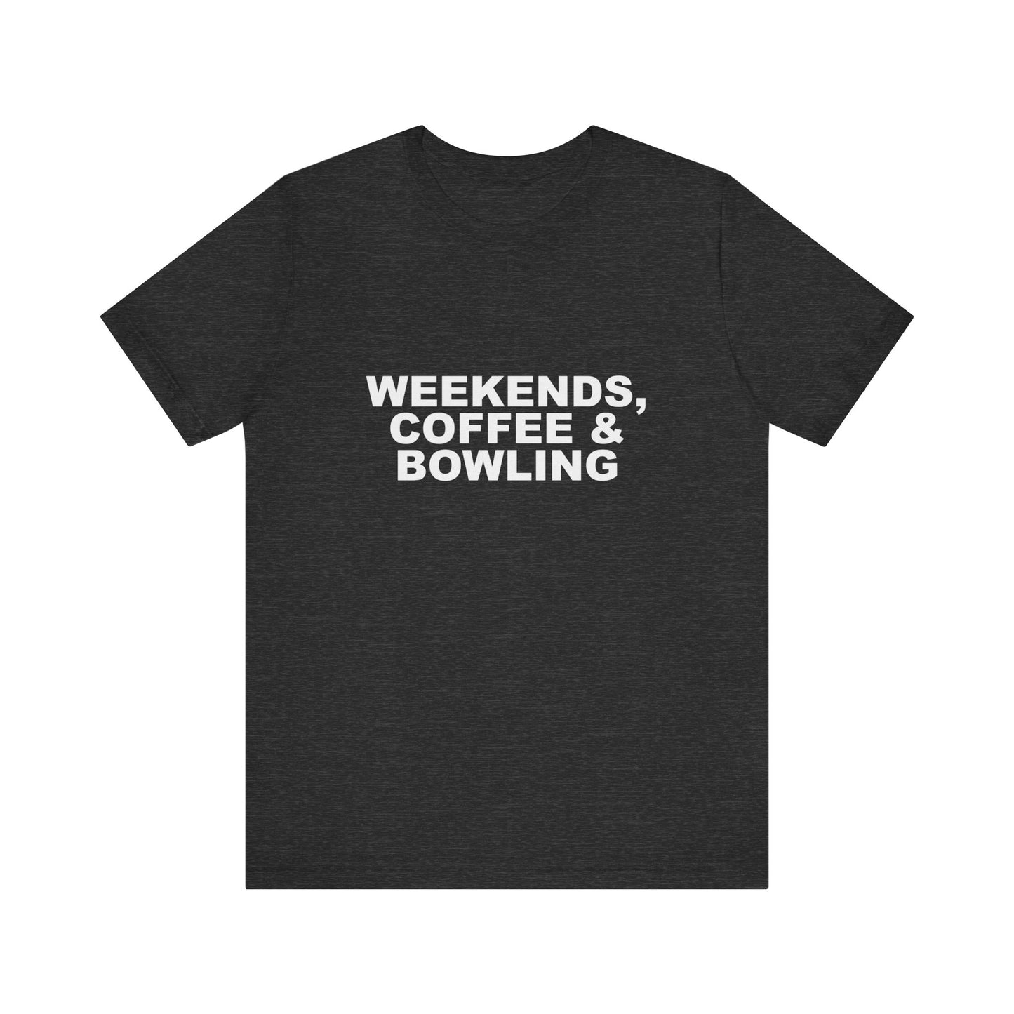 WEEKENDS, COFFEE & BOWLING