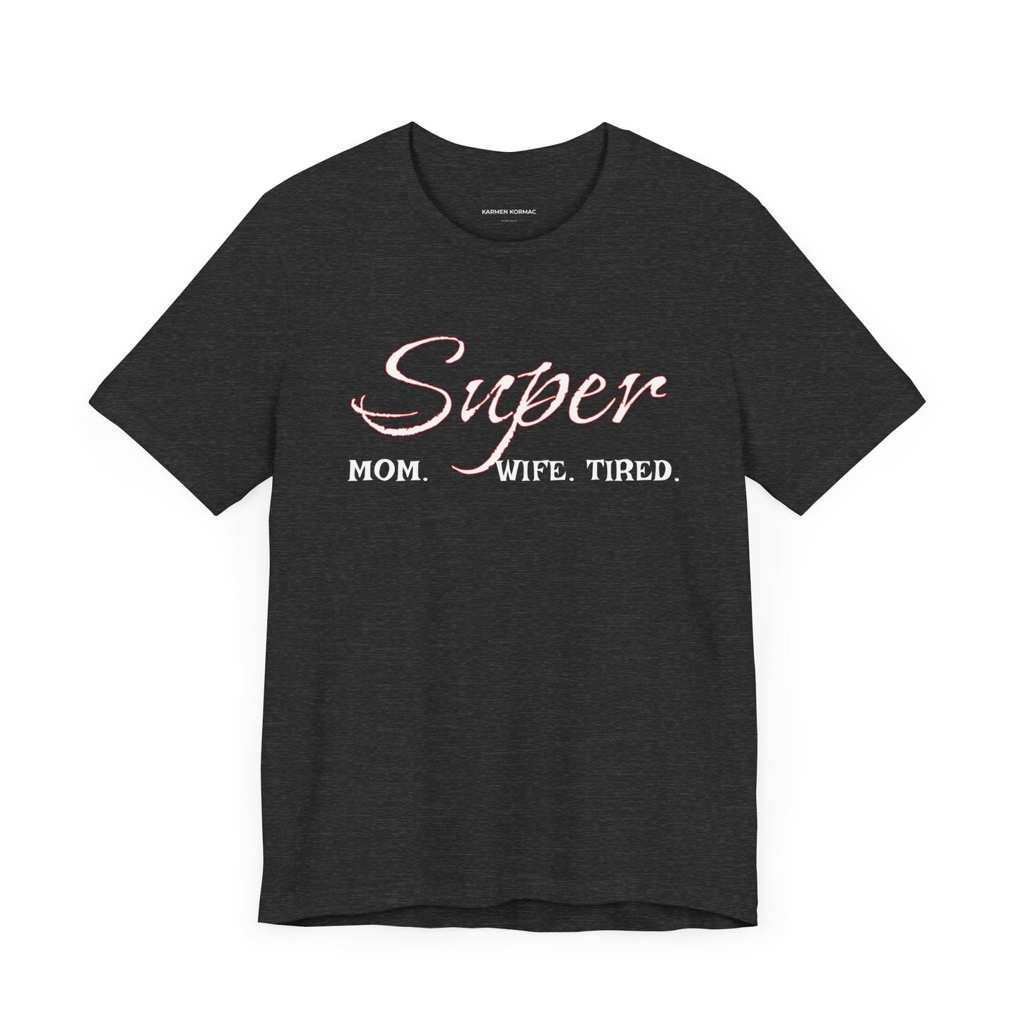 Super Mom. Wife.Tired