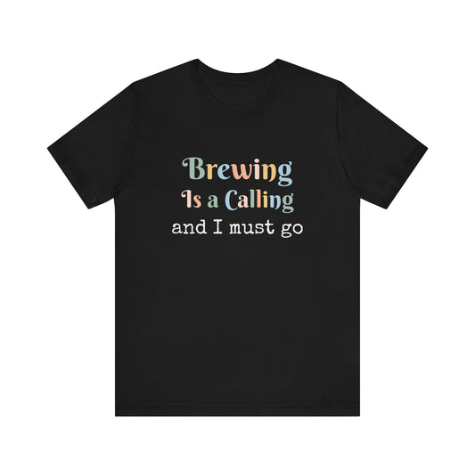 BREWING IS A CALLING AND I MUST GO