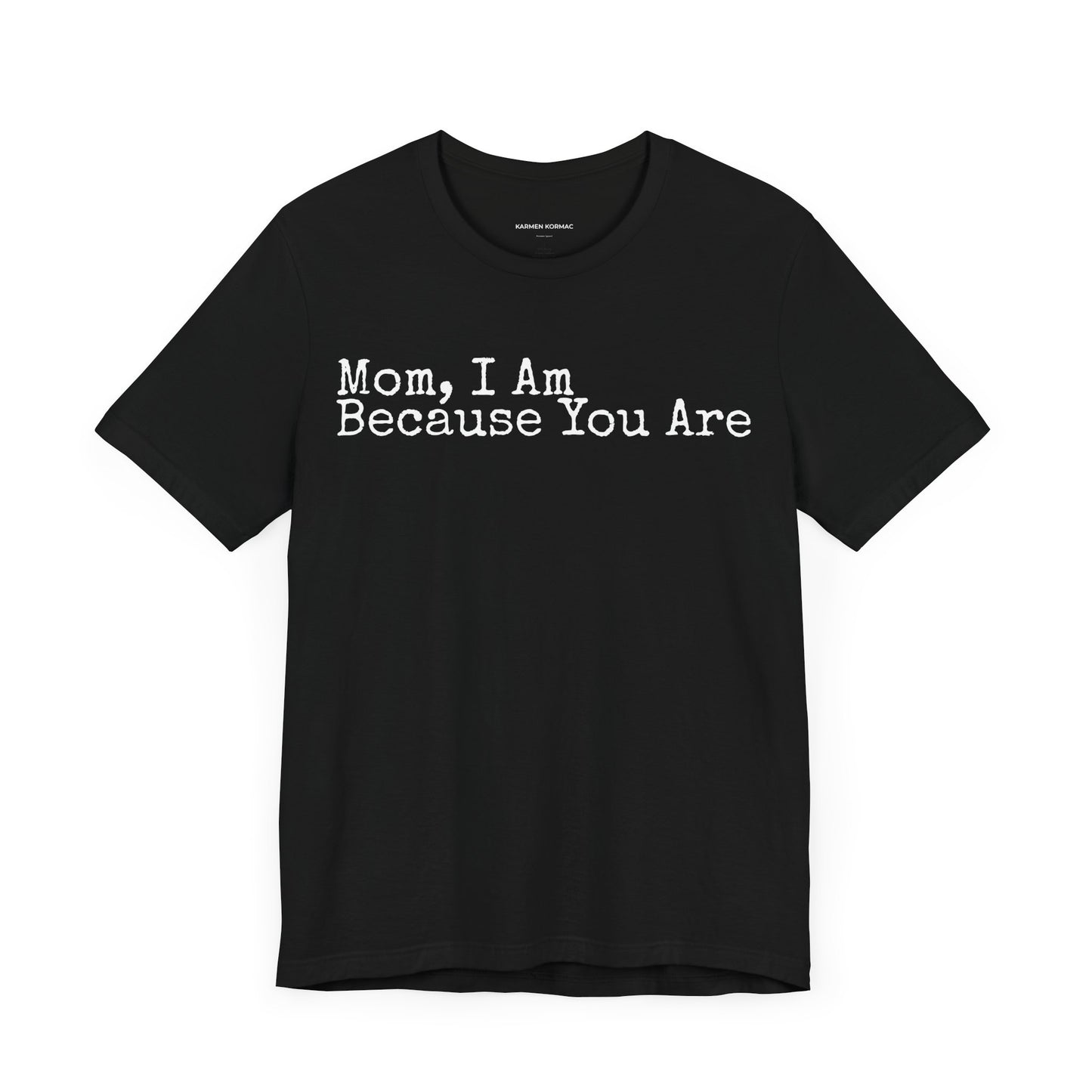 Mom, I am Because You Are