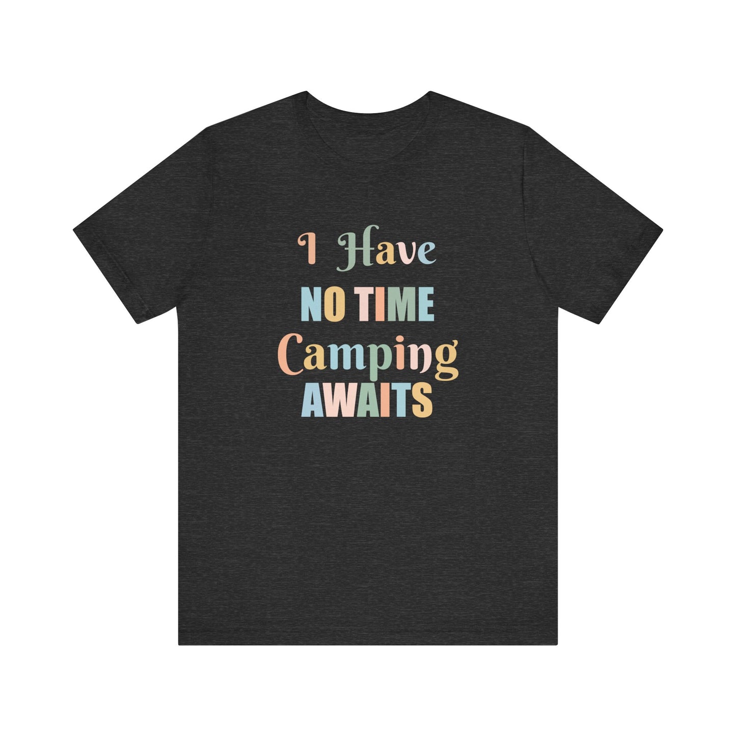 I HAVE NO TIME CAMPING AWAITS