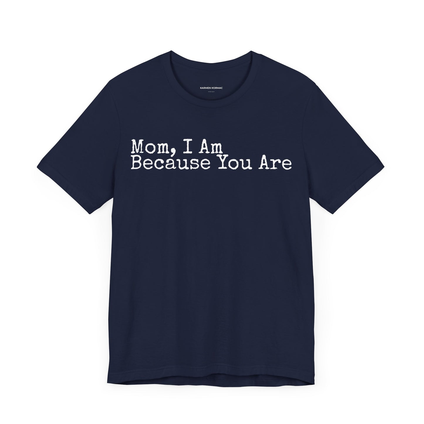 Mom, I am Because You Are