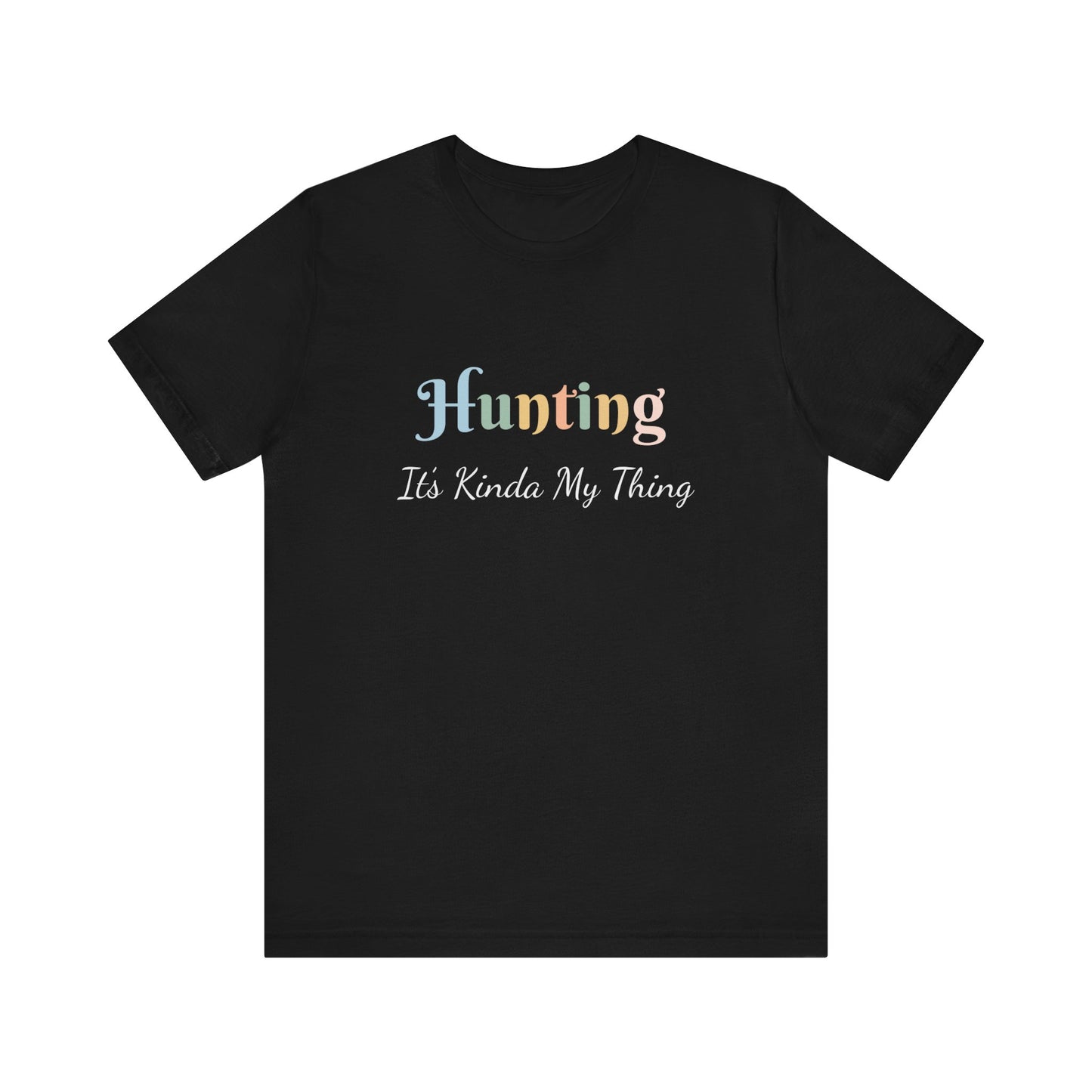 HUNTING IT'S KINDA MY THING