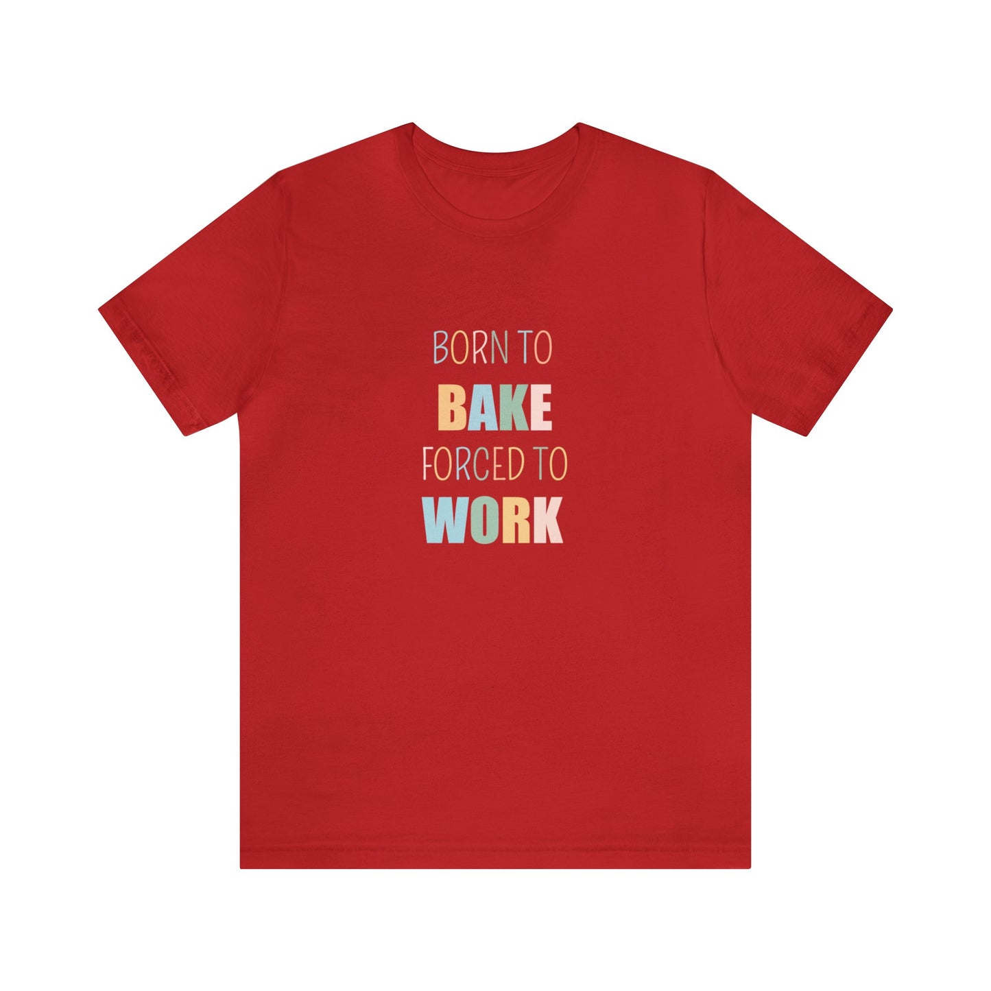 BORN TO BAKE FORCED TO WORK