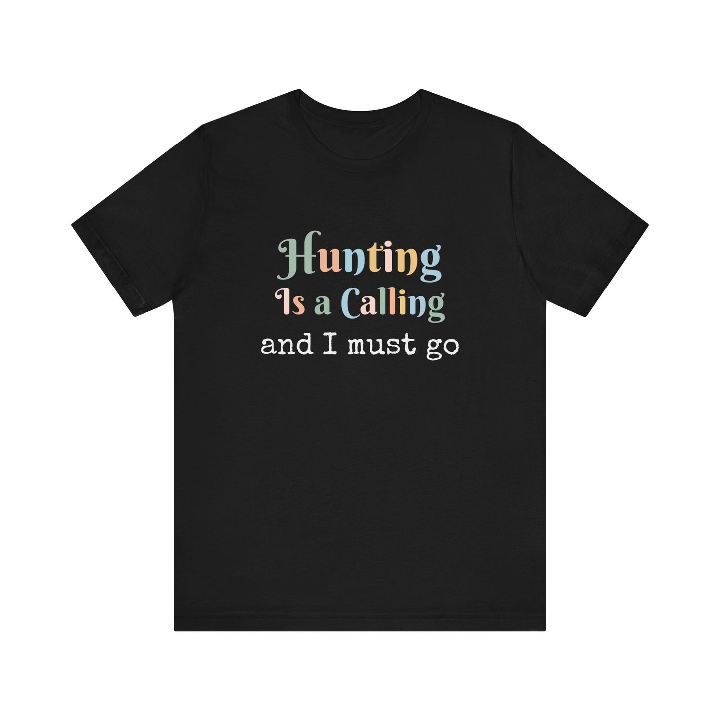 HUNTING IS A CALLING AND I MUST GO