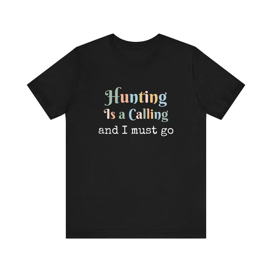 HUNTING IS A CALLING AND I MUST GO