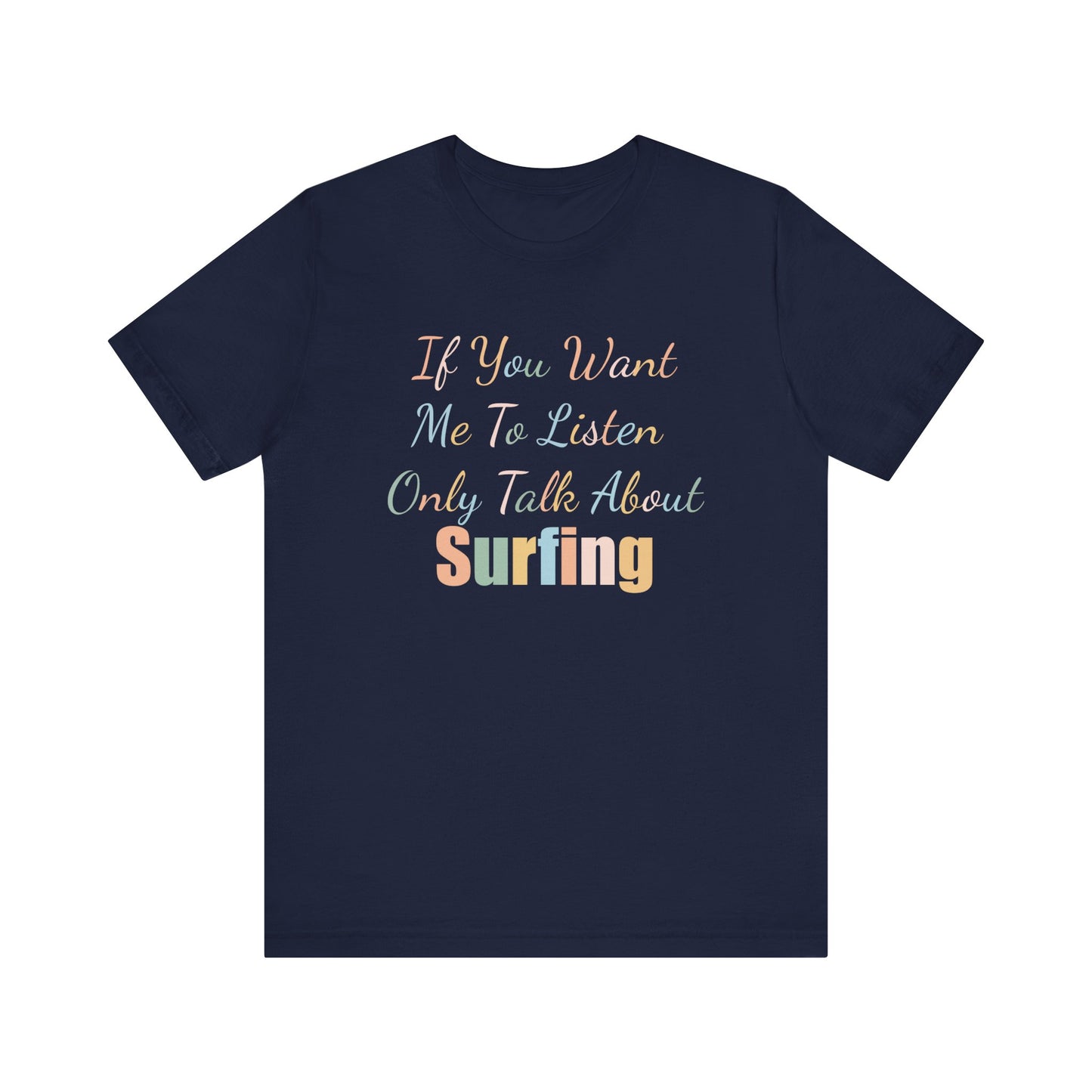 IF YOU WANT ME TO LISTEN, ONLY TALK ABOUT SURFING