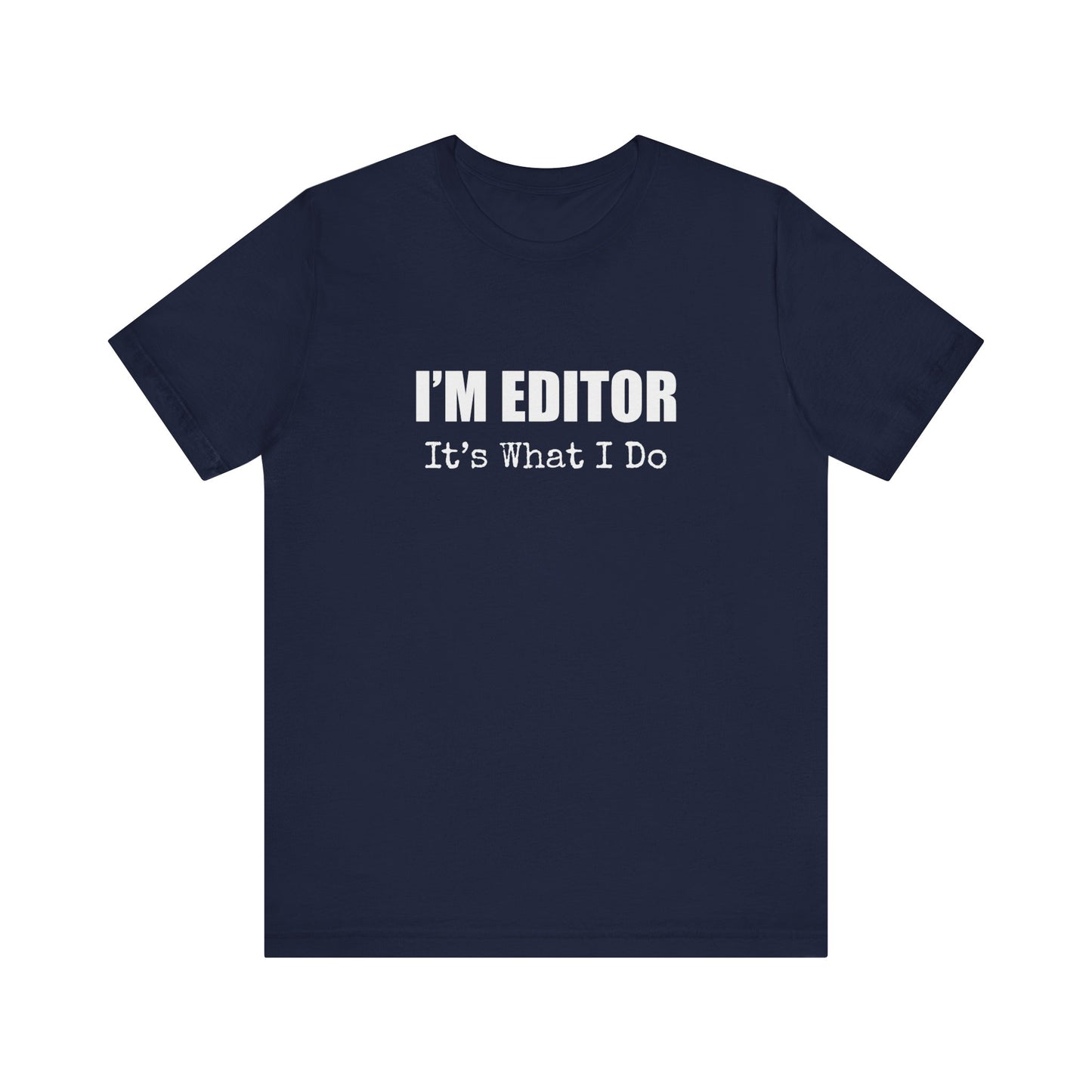I'M EDITOR IT'S WHAT I DO