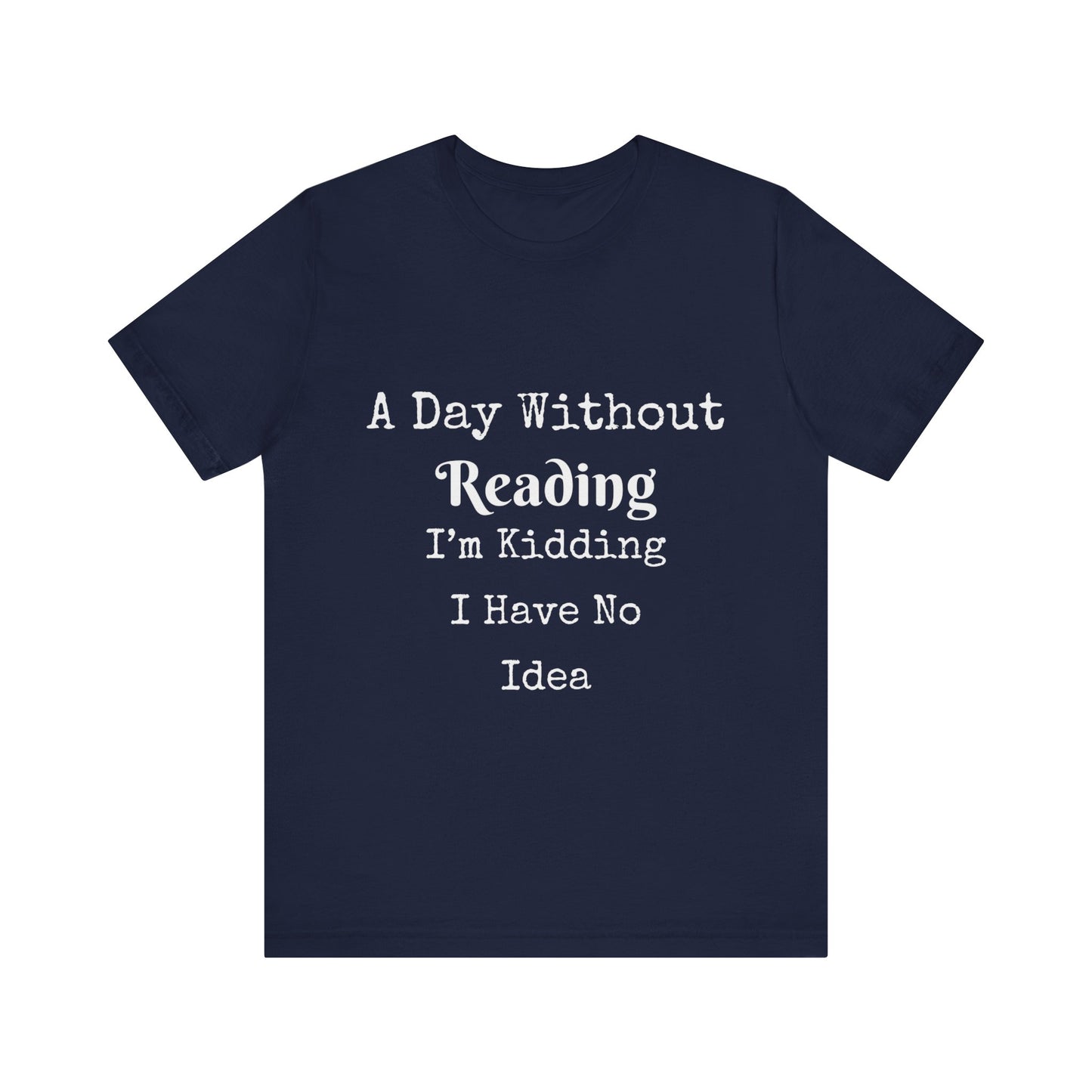 A DAY WITHOUT READING I'M KIDDING I HAVE NO IDEA