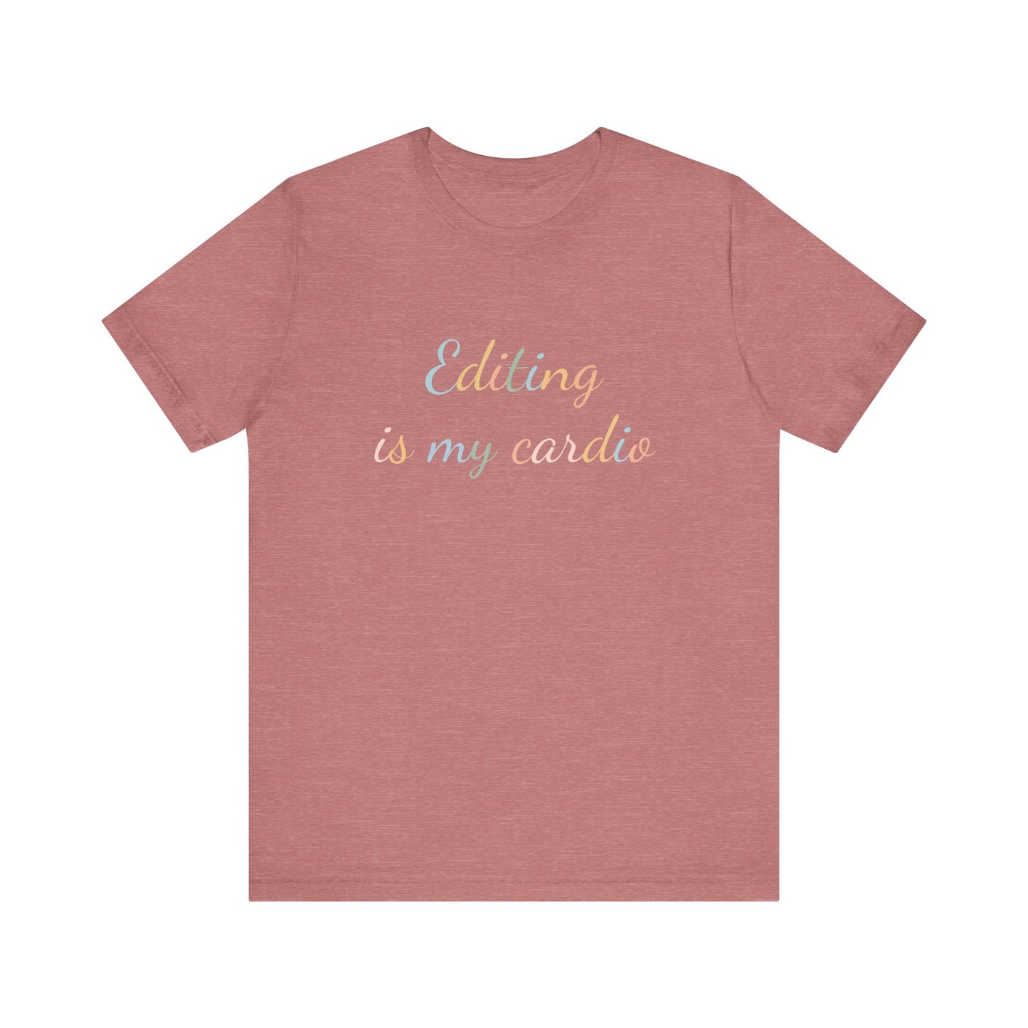 EDITING IS MY CARDIO