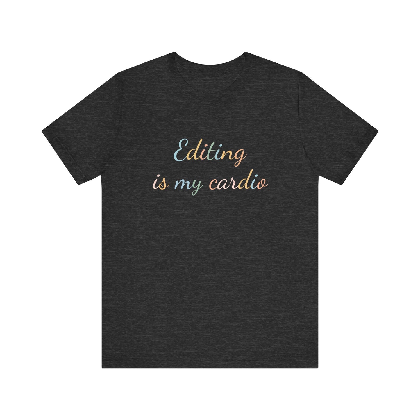 EDITING IS MY CARDIO