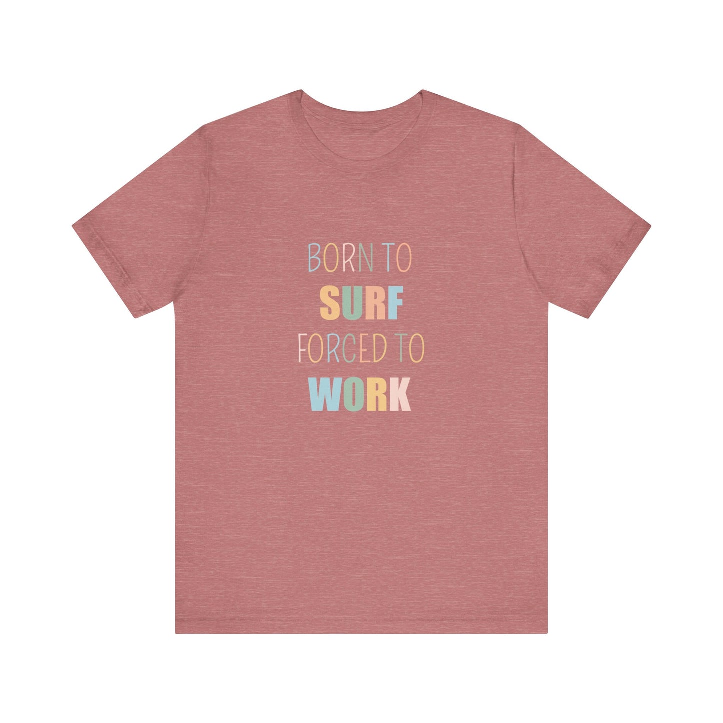 BORN TO SURF FORCED TO WORK
