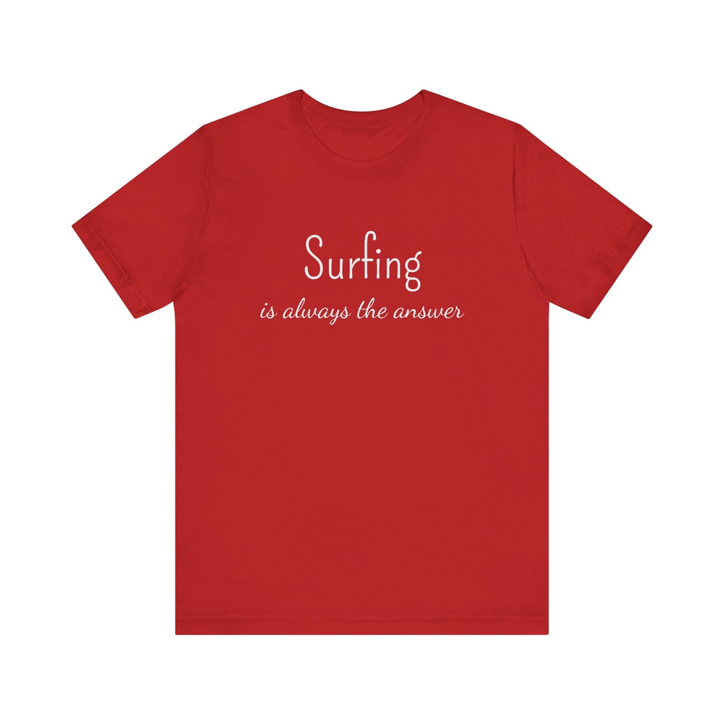 SURFING IS ALWAYS THE ANSWER