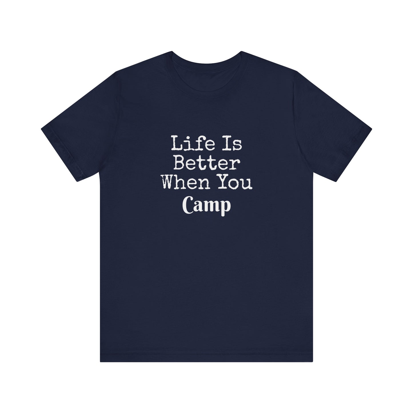 LIFE IS BETTER WHEN YOU CAMP