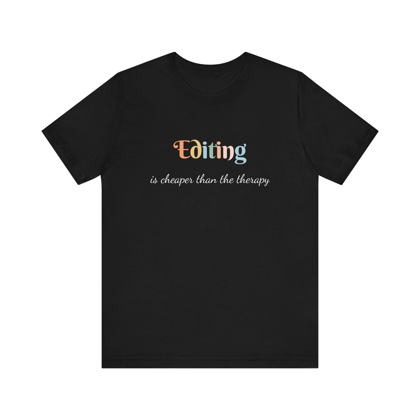 EDITING IS CHEAPER THAN THE THERAPY