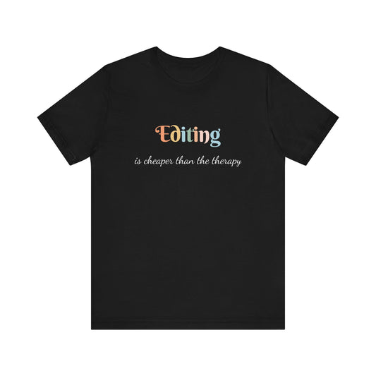 EDITING IS CHEAPER THAN THE THERAPY
