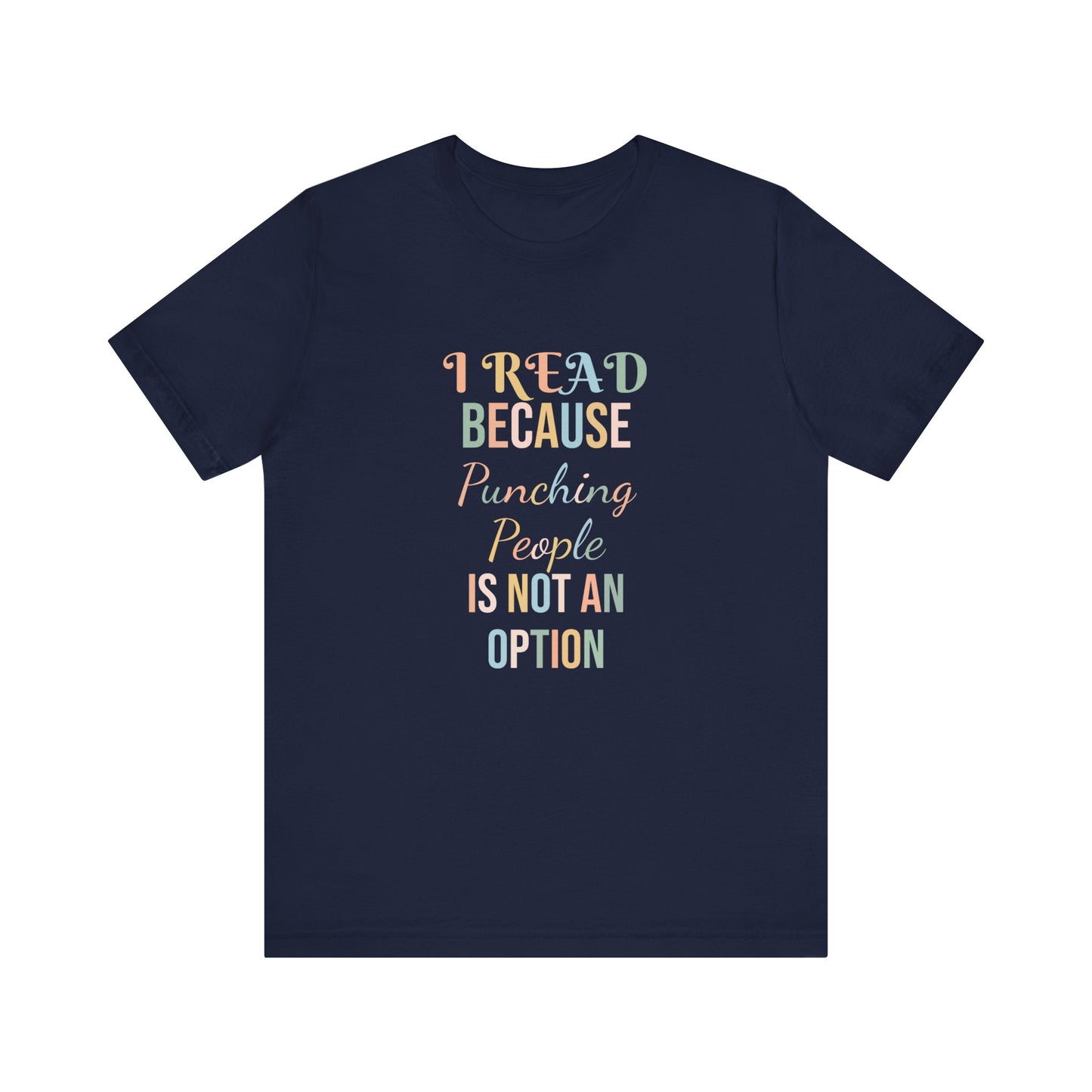 I READ BECAUSE PUNCHING PEOPLE IS NOT AN OPTION