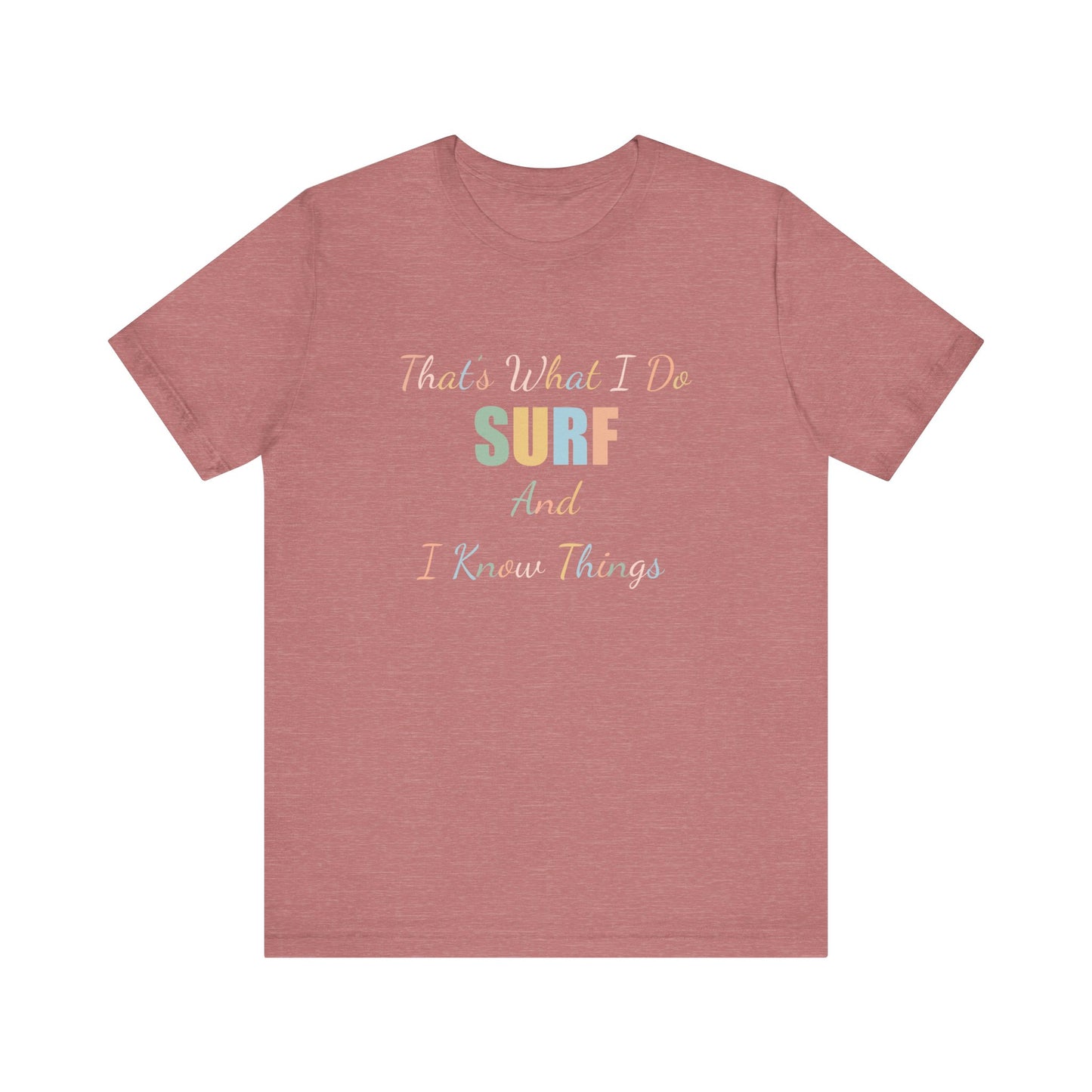 THAT'S WHAT I DO SURF AND I KNOW THINGS