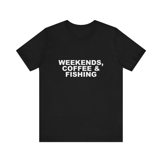 WEEKENDS, COFFEE & FISHING