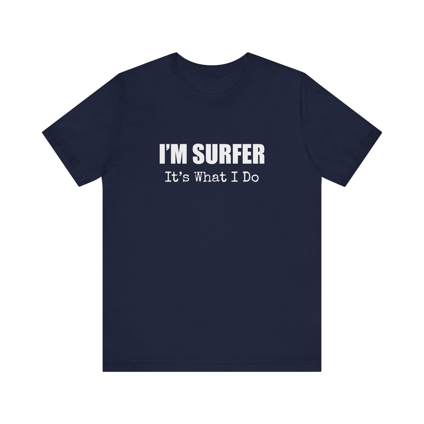 I'M SURFER IT'S WHAT I DO