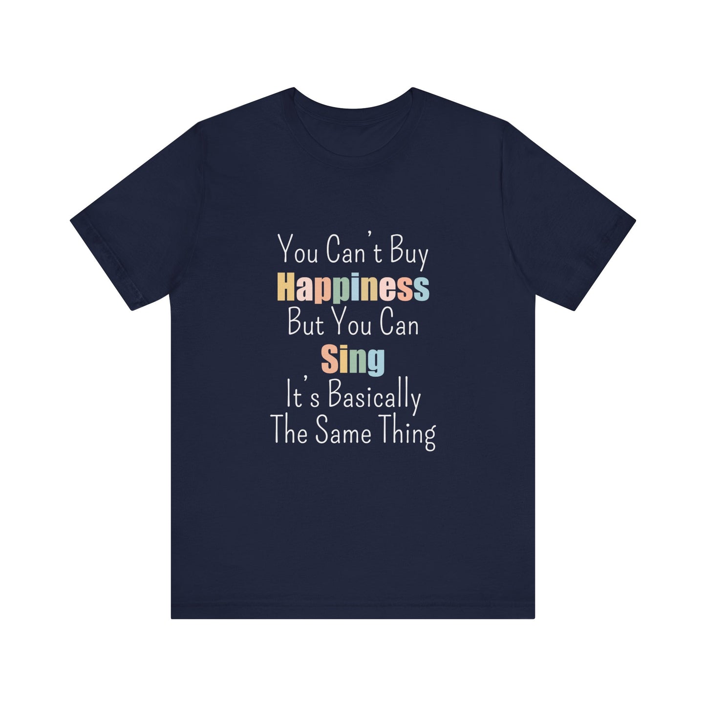YOU CAN'T BUY HAPPINESS BUT YOU CAN SING IT'S BASICALLY THE SAME THING