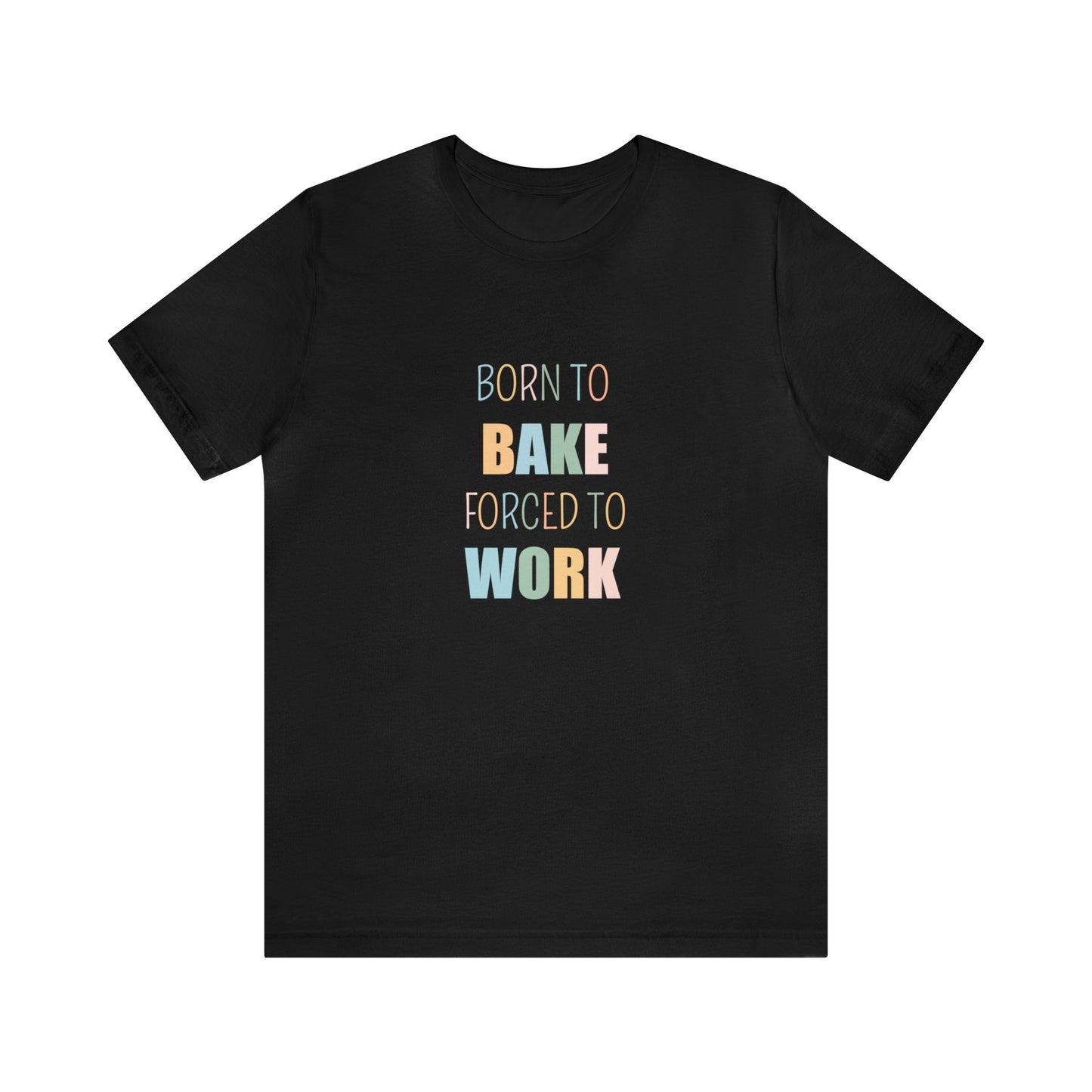 BORN TO BAKE FORCED TO WORK