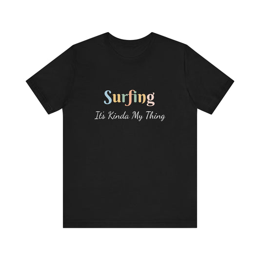 SURFING IT'S KINDA MY THING