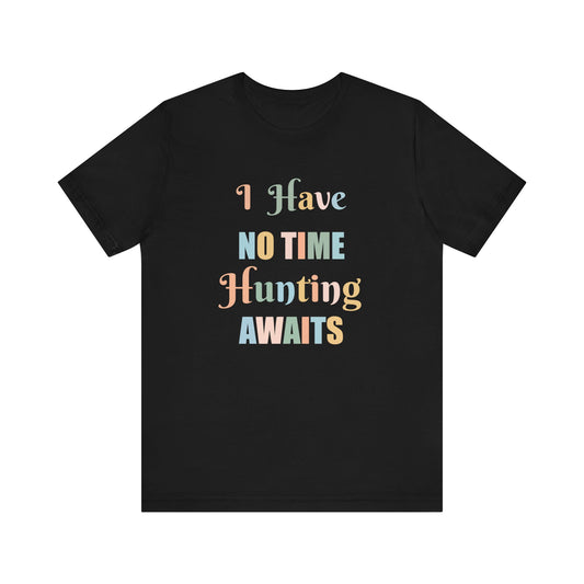 I HAVE NO TIME HUNTING AWAITS