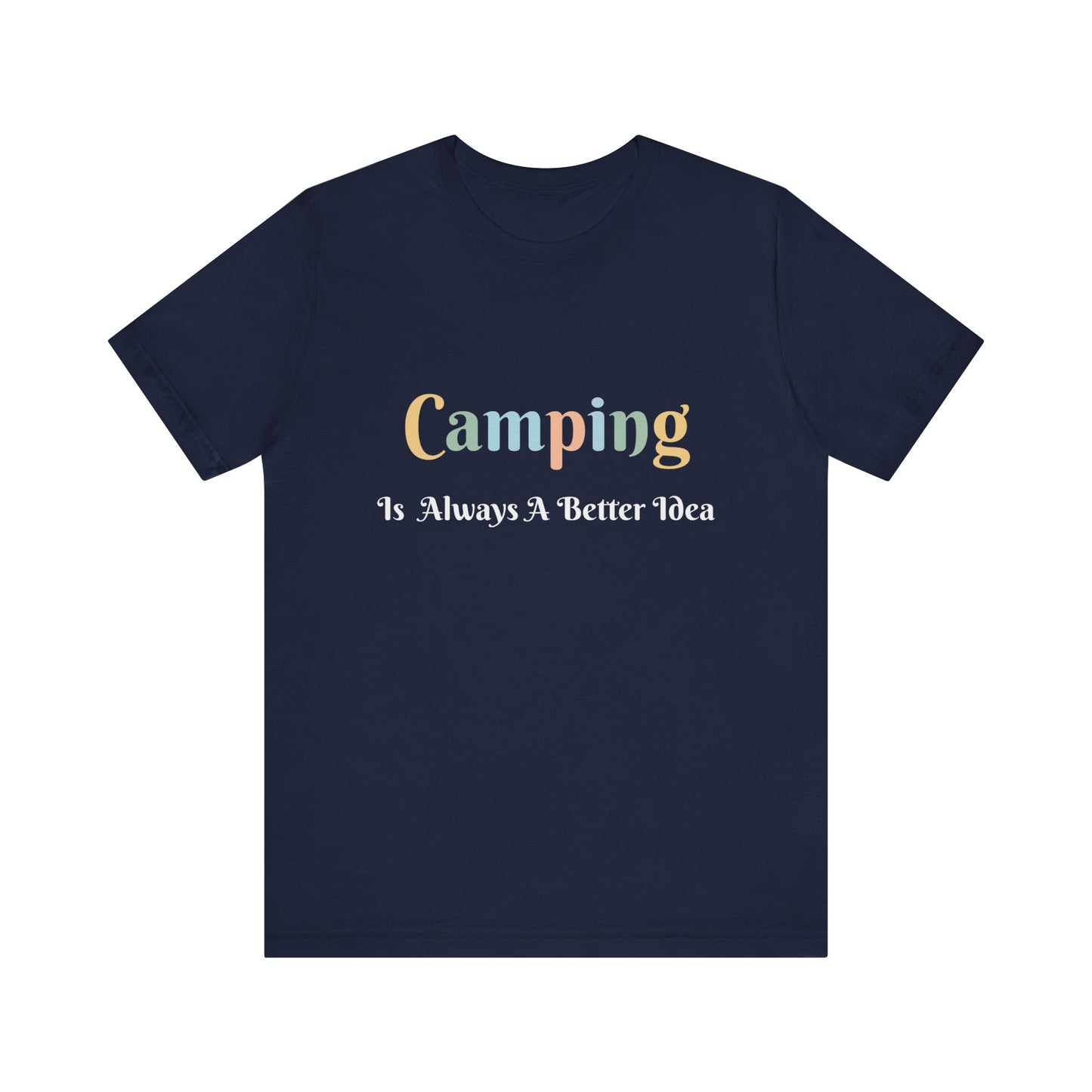 CAMPING IS ALWAYS A BETTER IDEA