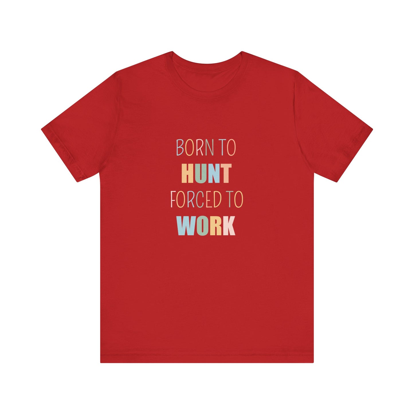 BORN TO HUNT FORCED TO WORK